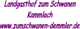 Landgasthof zum Schwanen
Kammlach
www.zumschwanen-demmler.de