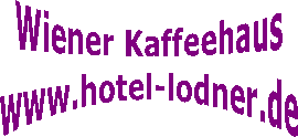 Wiener Kaffeehaus
www.hotel-lodner.de
