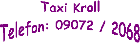 Taxi Kroll
Telefon: 09072 / 2068